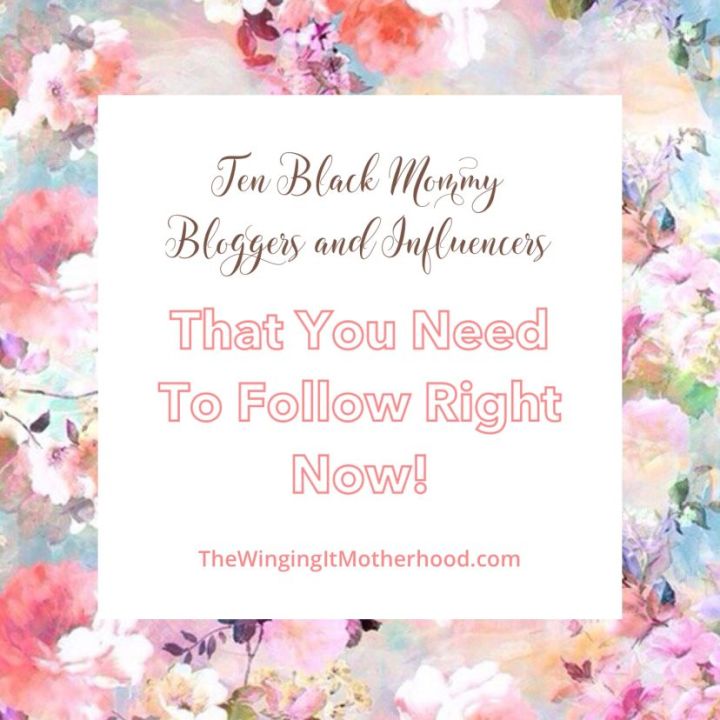 Ten Black Mommy Bloggers and Influencers That You Need To Follow&nbsp;Now!