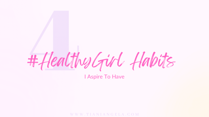 Healthy Girl Habits I Aspire to&nbsp;Have