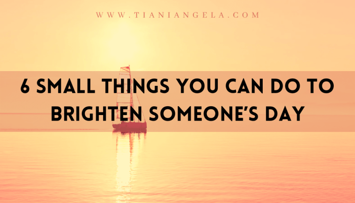 6 Small Things You Can Do to Brighten Someone’s&nbsp;Day